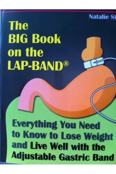 The Big Book on the Lap-Band: Everything You Need to Know to Lose Weight and Live Well with the Adjustable Gastric Band